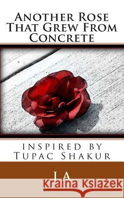 Another Rose That Grew From Concrete: inspired by Tupac Shakur A, J. 9781482510300 Createspace - książka