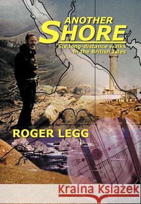 Another Shore: Six Long-Distance Walks in the British Isles Legg, Roger 9781479769650 Xlibris Corporation - książka