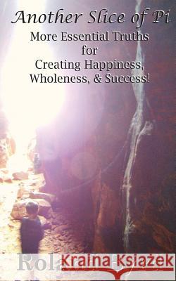 Another Slice of Pi: More Essential Truths for Creating Happiness, Wholeness, & Success Roland Byrd 9781940324111 Cyl Publications - książka