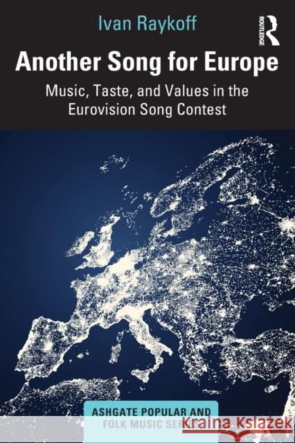 Another Song for Europe: Music, Taste, and Values in the Eurovision Song Contest Ivan Raykoff 9780367626457 Routledge - książka