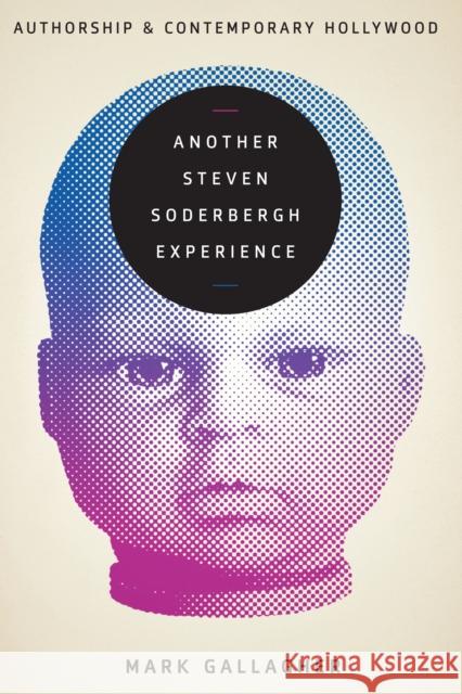 Another Steven Soderbergh Experience: Authorship and Contemporary Hollywood Mark Gallagher   9780292762077 University of Texas Press - książka