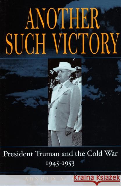 Another Such Victory: President Truman and the Cold War, 1945-1953 Offner, Arnold A. 9780804747745 Stanford University Press - książka