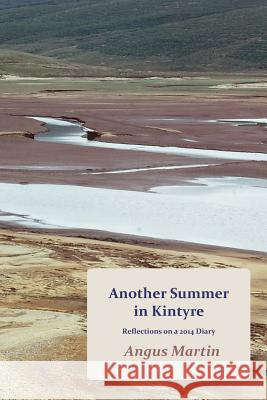 Another Summer in Kintyre: Reflections on a 2014 Diary Angus Martin   9781845301552 The Grimsay Press - książka