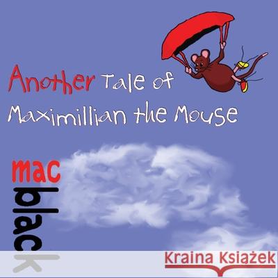 Another Tale of Maximillian the Mouse Mac Black 9781912777266 U P Publications - książka