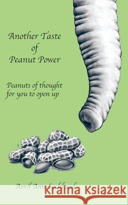 Another Taste of Peanut Power: Peanuts of Thought for You to Open Up Avril Ann Lochhead 9781504310871 Balboa Press Australia - książka