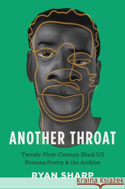 Another Throat: Twenty-First-Century Black US Persona Poetry and the Archive Ryan Sharp 9781469680620 University of North Carolina Press - książka