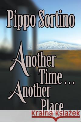 Another Time . . . Another Place Pippo Sortino 9781628577129 Strategic Book Publishing - książka