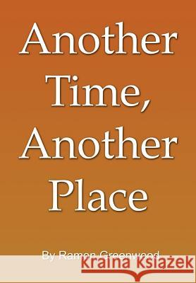 Another Time, Another Place Ramon Greenwood 9781403312761 Authorhouse - książka