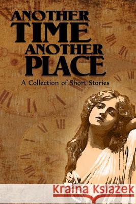 Another Time Another Place: A Collection of Short Stories Swinburne Anthology Group Monica Cook Sarah Mokrzycki 9781519302854 Createspace - książka