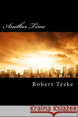 Another Time: The World That Then Was Rev Robert K. Tesk 9781977839114 Createspace Independent Publishing Platform - książka