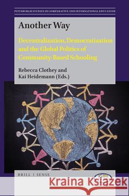 Another Way: Decentralization, Democratization and the Global Politics of Community-Based Schooling Rebecca Clothey, Kai Heidemann 9789004384705 Brill - książka