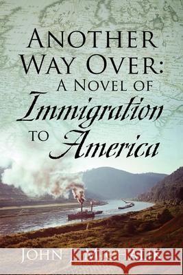 Another Way Over: A Novel of Immigration to America John J Michalik 9781977248848 Outskirts Press - książka