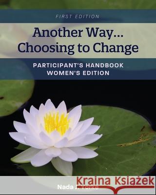 Another Way...Choosing to Change: Participant's Handbook - Women's Edition Nada Yorke 9781793517272 Cognella Academic Publishing - książka