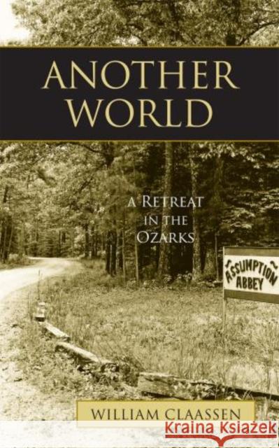 Another World: A Retreat in the Ozarks Claassen, William 9781580512220 Sheed & Ward - książka