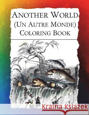 Another World (Un Autre Monde) Coloring Book: Illustrations from J J Grandville's 1844 surrealist classic Frankie Bow 9781943476343 Hawaiian Heritage Press - książka