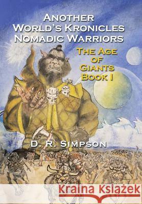 Another World'S Kronicles Nomadic Warriors: The Age of Giants Book I Donald R Simpson 9781543464467 Xlibris Us - książka