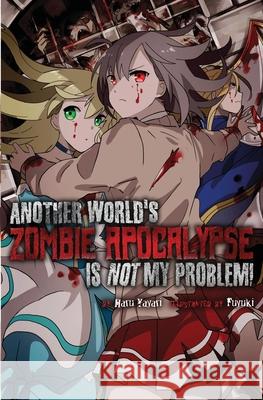 Another World's Zombie Apocalypse Is Not My Problem! Haru Yayari Fuyuki                                   Charis Messier 9781945341403 Cross Infinite World - książka