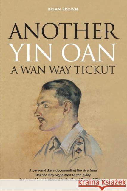 Another Yin Oan a WAN Way Tickut: A Personal Diary Documenting the Rise from Belisha Boy Signalman to the Giddy Heights of 2nd Lieutenant in the Royal Corps of Signals Brian Brown 9781909020757 Mereo Books - książka