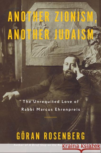 Another Zionism, Another Judaism: The Unrequited Love of Rabbi Marcus Ehrenpreis G?ran Rosenberg 9781635423549 Other Press LLC - książka