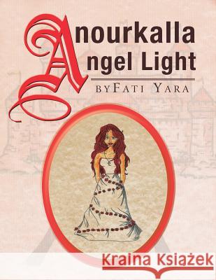 Anourkalla: Angel Light Fati Yara 9781483675619 Xlibris Corporation - książka