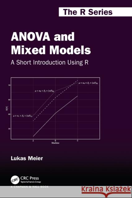 ANOVA and Mixed Models: A Short Introduction Using R Meier, Lukas 9780367704209 Taylor & Francis Ltd - książka