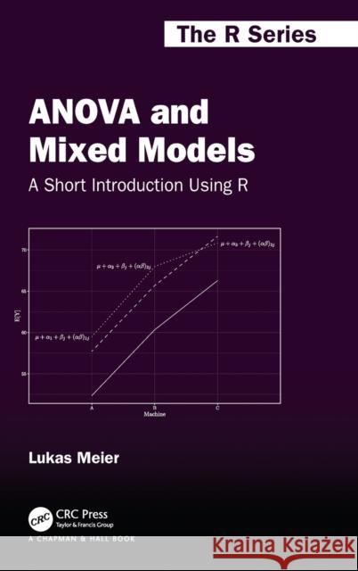 Anova and Mixed Models: A Short Introduction Using R Meier, Lukas 9780367704223 Taylor & Francis Ltd - książka