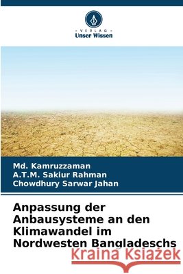 Anpassung der Anbausysteme an den Klimawandel im Nordwesten Bangladeschs Kamruzzaman, Md., Rahman, A.T.M. Sakiur, Jahan, Chowdhury Sarwar 9786200698162 Verlag Unser Wissen - książka