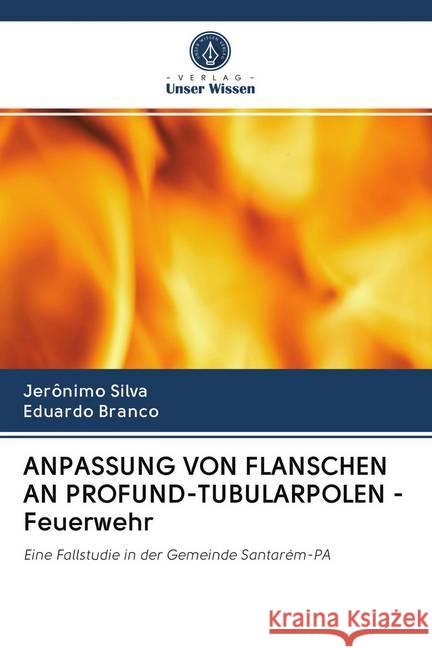 ANPASSUNG VON FLANSCHEN AN PROFUND-TUBULARPOLEN - Feuerwehr : Eine Fallstudie in der Gemeinde Santarém-PA Silva, Jerônimo; Branco, Eduardo 9786200973788 Sciencia Scripts - książka