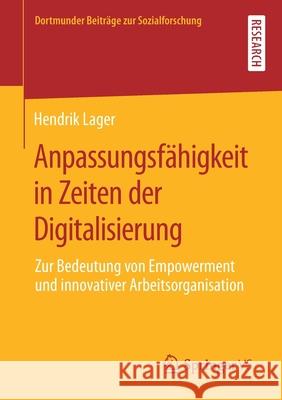 Anpassungsfähigkeit in Zeiten Der Digitalisierung: Zur Bedeutung Von Empowerment Und Innovativer Arbeitsorganisation Lager, Hendrik 9783658291723 Springer vs - książka