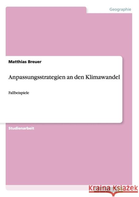 Anpassungsstrategien an den Klimawandel: Fallbeispiele Breuer, Matthias 9783656424116 Grin Verlag - książka