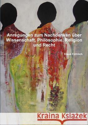 Anregungen zum Nachdenken über Wissenschaft, Philosophie, Religion und Recht Fröhlich, Klaus 9780244335861 Lulu.com - książka