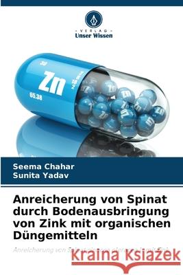 Anreicherung von Spinat durch Bodenausbringung von Zink mit organischen D?ngemitteln Seema Chahar Sunita Yadav 9786207847020 Verlag Unser Wissen - książka