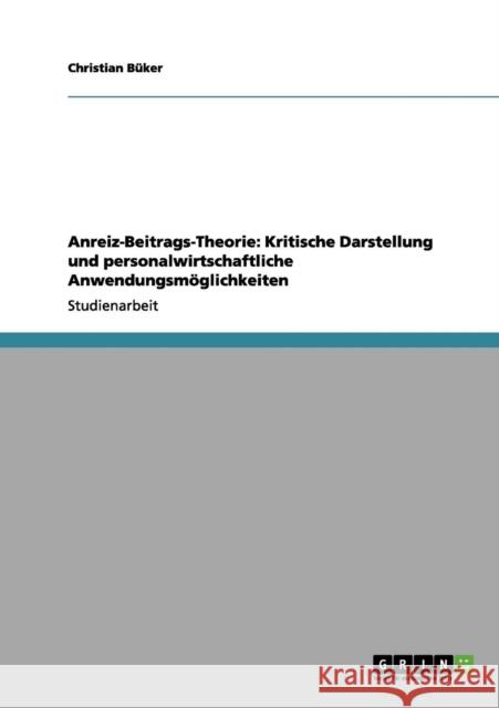 Anreiz-Beitrags-Theorie: Kritische Darstellung und personalwirtschaftliche Anwendungsmöglichkeiten Büker, Christian 9783656041351 Grin Verlag - książka