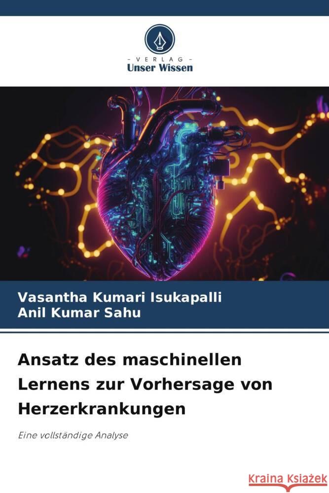 Ansatz des maschinellen Lernens zur Vorhersage von Herzerkrankungen Kumari Isukapalli, Vasantha, Sahu, Anil Kumar 9786206425625 Verlag Unser Wissen - książka