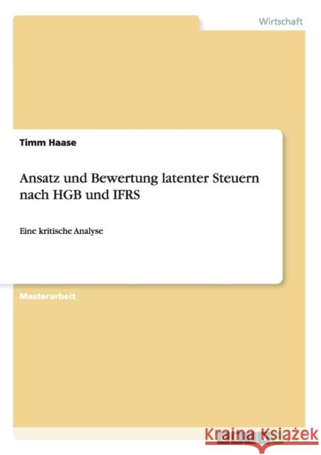 Ansatz und Bewertung latenter Steuern nach HGB und IFRS: Eine kritische Analyse Haase, Timm 9783640524044 Grin Verlag - książka