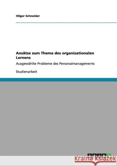 Ansätze zum Thema des organisationalen Lernens: Ausgewählte Probleme des Personalmanagements Schneider, Hilger 9783640997695 Grin Verlag - książka
