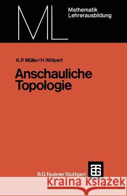 Anschauliche Topologie: Eine Einführung Die Elementare Topologie Und Graphentheorie Müller, Kurt Peter 9783519027096 Springer - książka