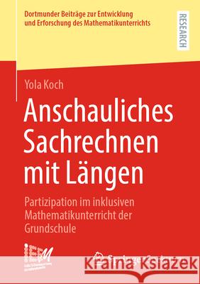 Anschauliches Sachrechnen Mit L?ngen: Partizipation Im Inklusiven Mathematikunterricht Der Grundschule Yola Koch 9783658498726 Springer Spektrum - książka
