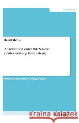 Anschließen einer ISDN-Dose (Unterweisung Installateur) Steffen, Daniel 9783346223586 Grin Verlag - książka