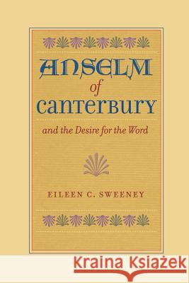 Anselm of Canterbury and the Desire for the Word Eileen C. Sweeney 9780813228730 Catholic University of America Press - książka