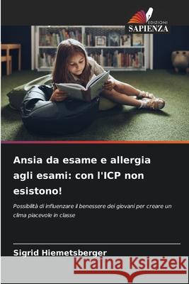 Ansia da esame e allergia agli esami: con l'ICP non esistono! Hiemetsberger, Sigrid 9786200737854 Edizioni Sapienza - książka