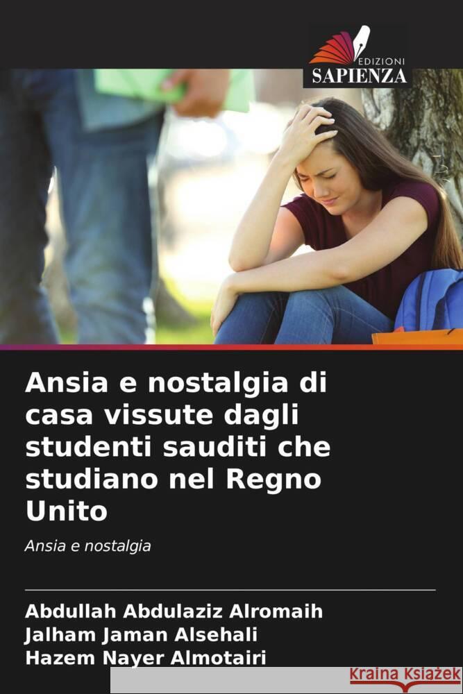 Ansia e nostalgia di casa vissute dagli studenti sauditi che studiano nel Regno Unito Alromaih, Abdullah Abdulaziz, Alsehali, Jalham Jaman, Almotairi, Hazem Nayer 9786204518411 Edizioni Sapienza - książka