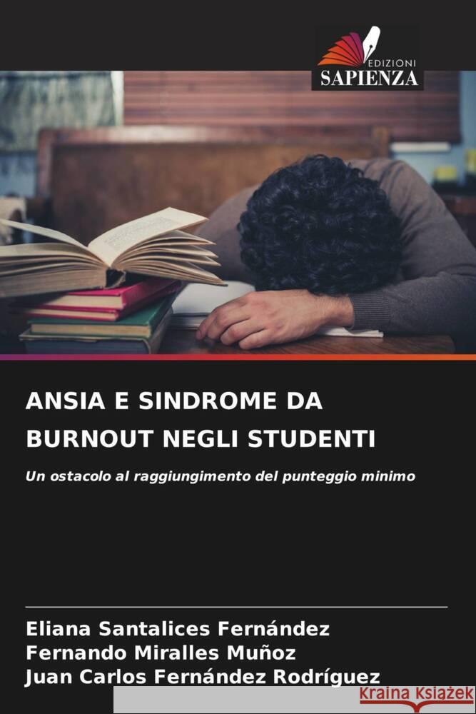 ANSIA E SINDROME DA BURNOUT NEGLI STUDENTI Santalices Fernández, Eliana, Miralles Muñoz, Fernando, Fernández Rodríguez, Juan Carlos 9786205065778 Edizioni Sapienza - książka