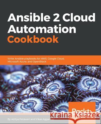 Ansible 2 Cloud Automation Cookbook Aditya Patawari Vikas Aggarwal 9781788295826 Packt Publishing - książka