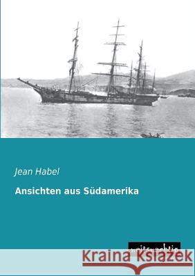 Ansichten Aus Sudamerika Jean Habel 9783956560538 Weitsuechtig - książka