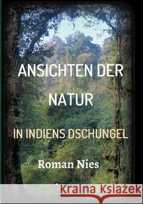 Ansichten der Natur - In Indiens Dschungel Roman Nies 9783749732494 Tredition Gmbh - książka