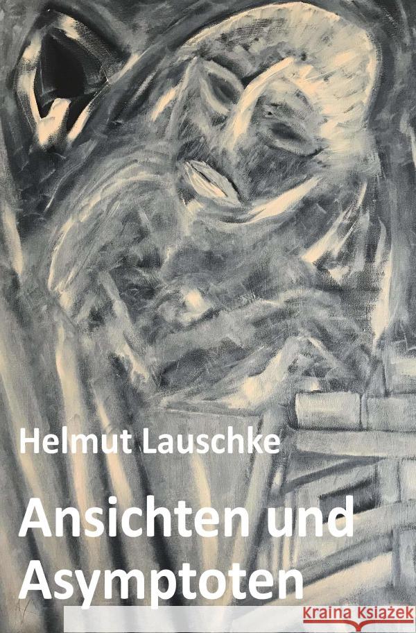 Ansichten und Asymptoten : In der Unvollendung Lauschke, Helmut 9783752951080 epubli - książka