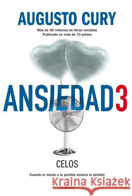 Ansiedad 3. Celos: Cuando El Miedo a la Pérdida Acelera La Pérdida Cury, Augusto 9786075277677 Oceano - książka