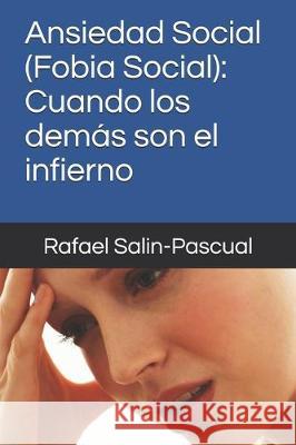 Ansiedad Social (Fobia Social): Cuando los demás son el infierno Salin-Pascual, Rafael 9781704741222 Independently Published - książka