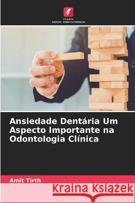 Ansiedade Dentária Um Aspecto Importante na Odontologia Clínica Amit Tirth 9786205321980 Edicoes Nosso Conhecimento - książka